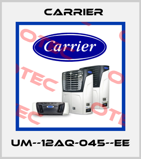 UM--12AQ-045--EE Carrier