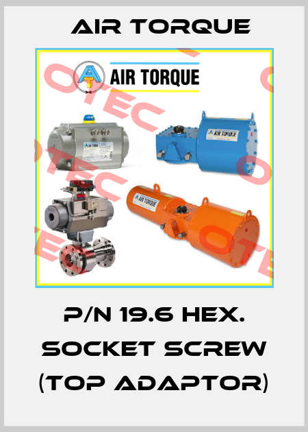 P/N 19.6 HEX. SOCKET SCREW (Top Adaptor) Air Torque
