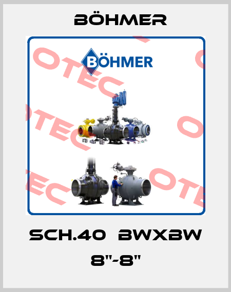 SCH.40  BWxBW 8"-8" Böhmer