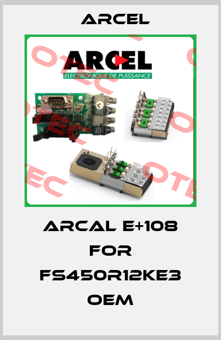 ARCAL E+108 for FS450R12KE3 OEM ARCEL