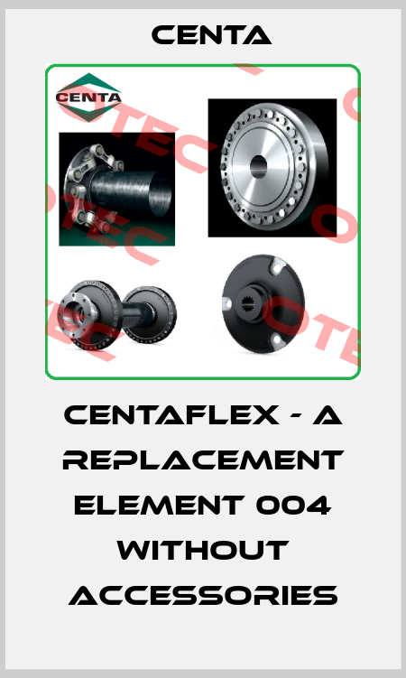 CENTAFLEX - A replacement element 004 without accessories Centa