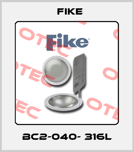 BC2-040- 316L FIKE