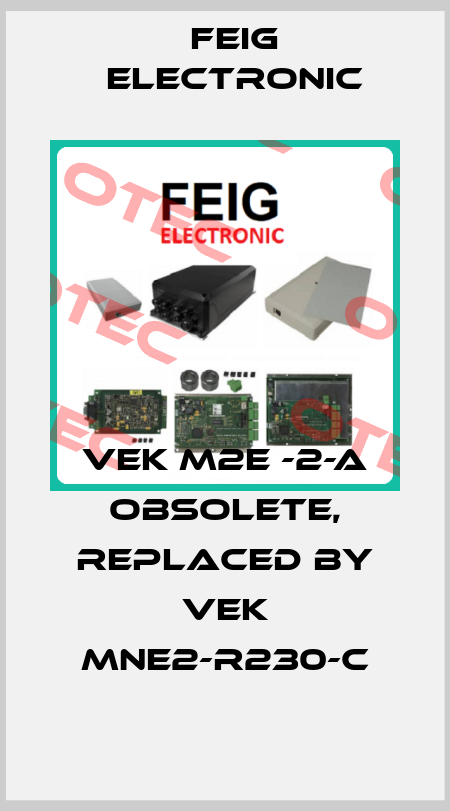VEK M2E -2-A obsolete, replaced by VEK MNE2-R230-C FEIG ELECTRONIC