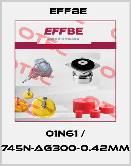 01N61 / 745N-AG300-0.42mm Effbe