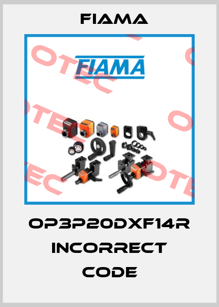 OP3P20DXF14R incorrect code Fiama