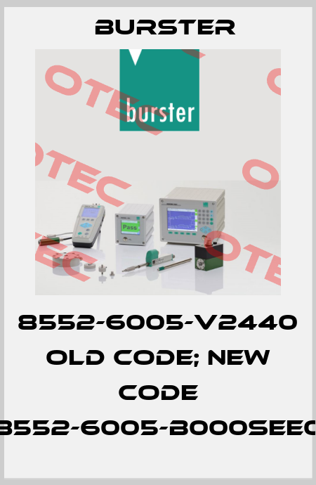 8552-6005-V2440 old code; new code 8552-6005-B000SEE0 Burster