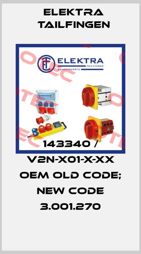 143340 / V2N-X01-X-XX OEM old code; new code 3.001.270 Elektra Tailfingen