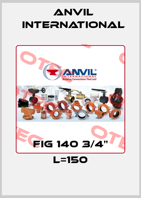 FIG 140 3/4" L=150 Anvil International