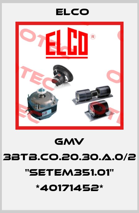 GMV 3BTB.CO.20.30.A.0/2 "SETEM351.01" *40171452* Elco