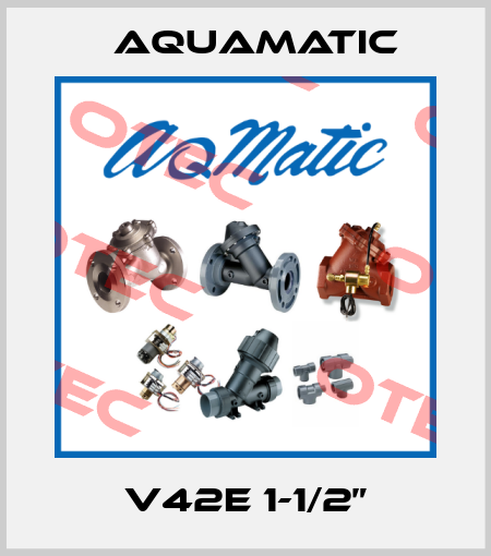 V42E 1-1/2” AquaMatic