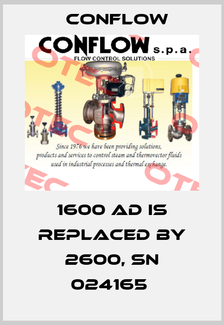 1600 AD IS REPLACED BY 2600, SN 024165  CONFLOW