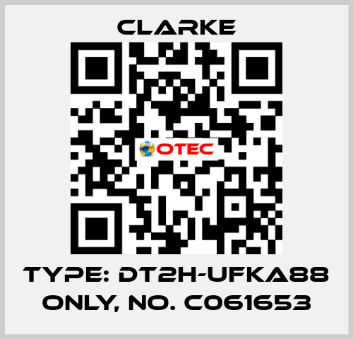 Type: DT2H-UFKA88 ONLY, No. C061653 Clarke