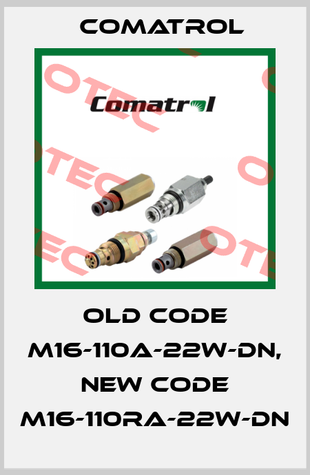 old code M16-110A-22W-DN, new code M16-110RA-22W-DN Comatrol