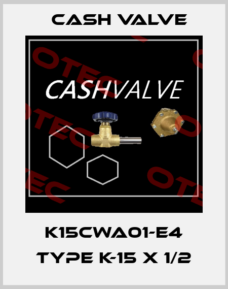 K15CWA01-E4 Type K-15 X 1/2 Cash Valve