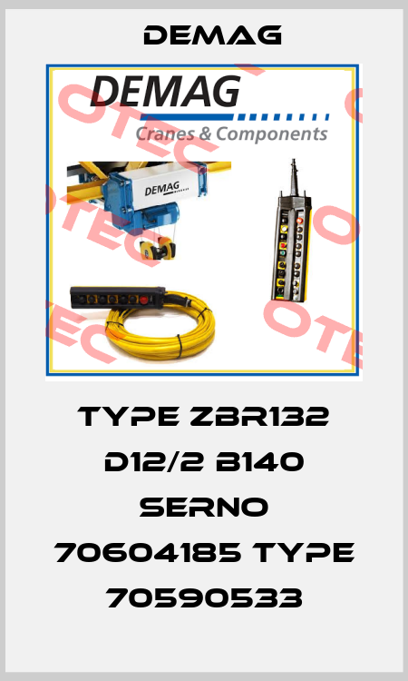 TYPE ZBR132 D12/2 B140 Serno 70604185 type 70590533 Demag