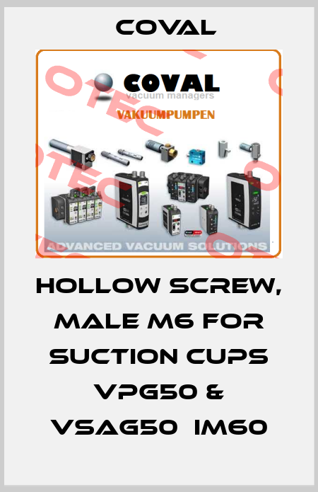 Hollow screw, Male M6 for suction cups VPG50 & VSAG50：IM60 Coval