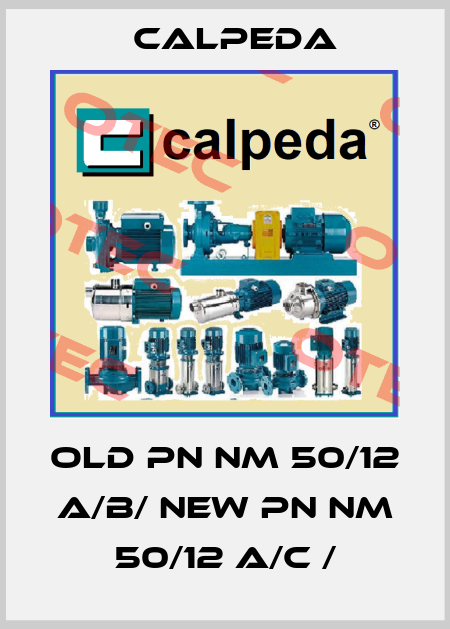old PN NM 50/12 A/B/ new PN NM 50/12 A/C / Calpeda