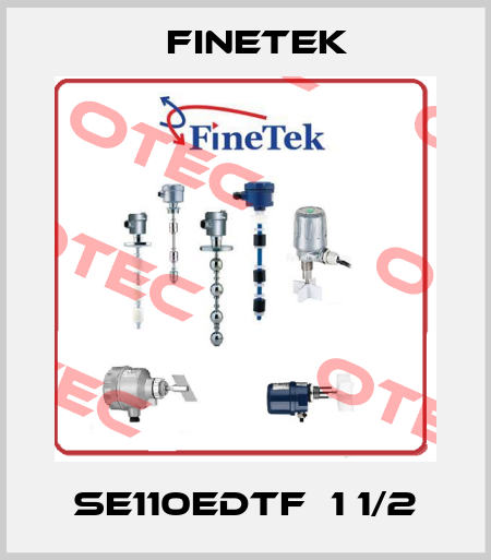 SE110EDTF  1 1/2 Finetek