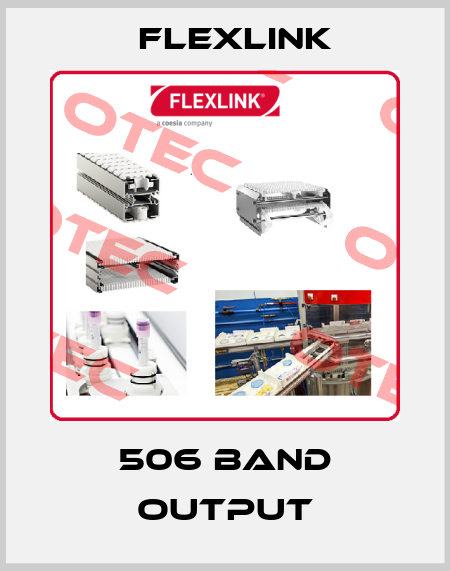 506 Band Output FlexLink