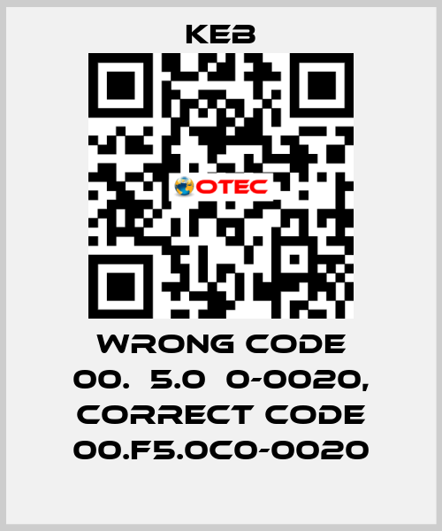 wrong code 00.А5.0С0-0020, correct code 00.F5.0C0-0020 KEB