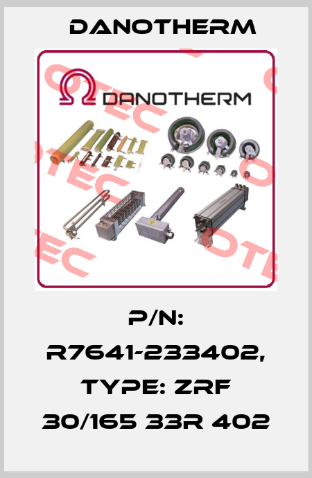 P/N: R7641-233402, Type: ZRF 30/165 33R 402 Danotherm