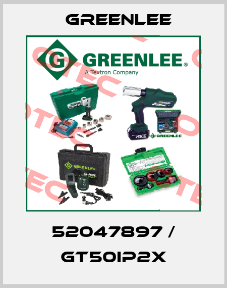 52047897 / GT50IP2X Greenlee