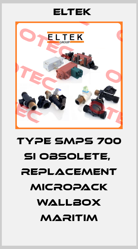 TYPE SMPS 700 SI OBSOLETE,  REPLACEMENT Micropack Wallbox maritim Eltek