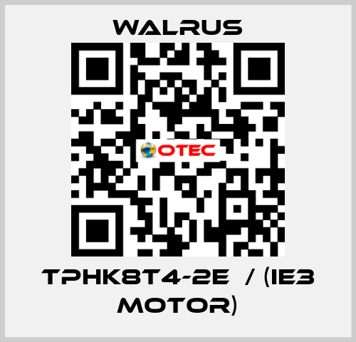 TPHK8T4-2E  / (IE3 MOTOR) Walrus