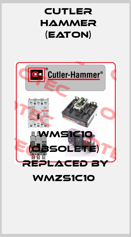WMS1C10 (OBSOLETE)  REPLACED BY WMZS1C10  Cutler Hammer (Eaton)