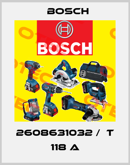 2608631032 /  T 118 A Bosch
