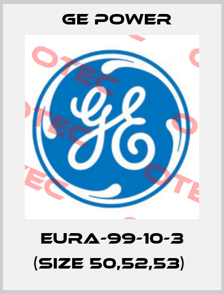 EURA-99-10-3 (size 50,52,53)  GE Power