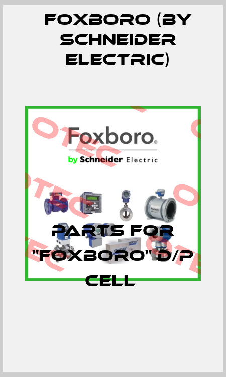 PARTS FOR "FOXBORO" D/P CELL  Foxboro (by Schneider Electric)