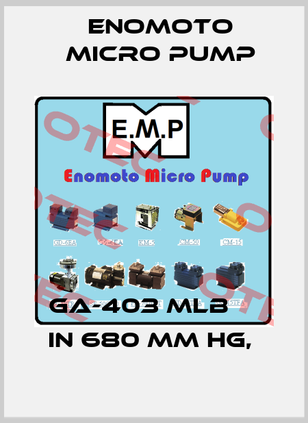 GA-403 MLB     In 680 mm Hg,  Enomoto Micro Pump
