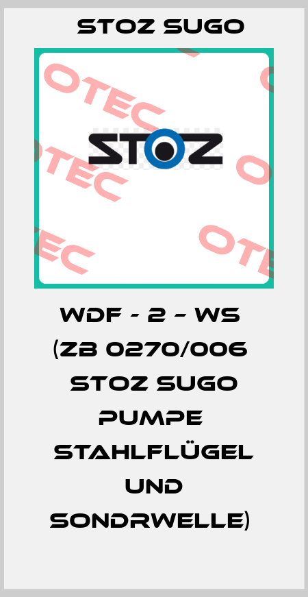 WDF - 2 – WS  (ZB 0270/006  STOZ SUGO Pumpe  Stahlflügel und Sondrwelle)  Stoz Sugo