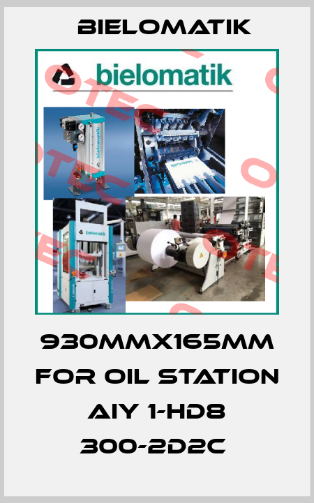 930mmx165mm for oil station AIY 1-HD8 300-2D2C  Bielomatik