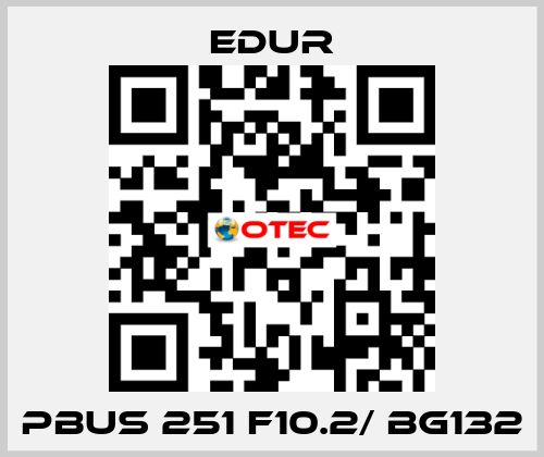 PBUS 251 F10.2/ BG132 Edur