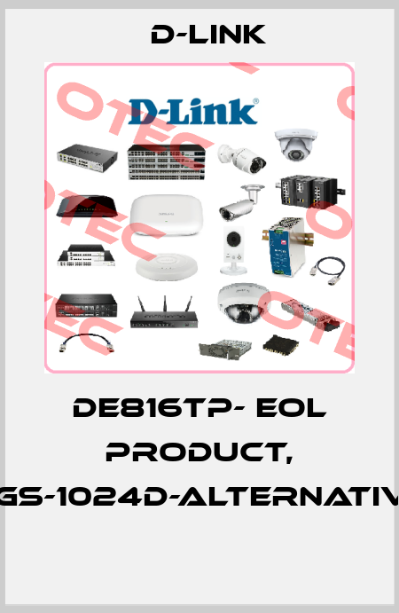 DE816TP- EOL product, DGS-1024D-alternative  D-Link
