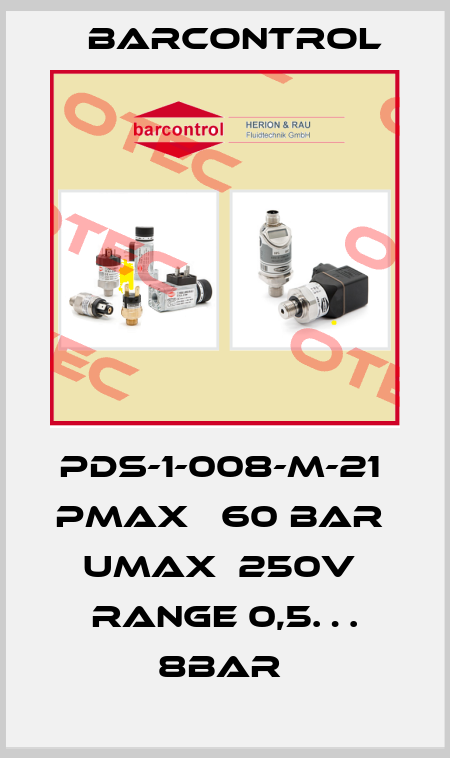 PDS-1-008-M-21  PMAX   60 BAR  UMAX  250V  RANGE 0,5… 8BAR  Barcontrol