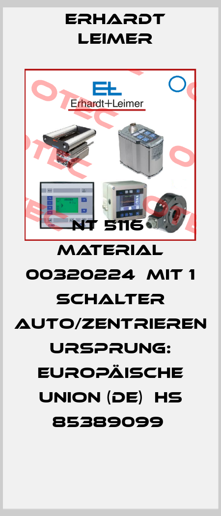 NT 5116  Material 00320224  mit 1 Schalter Auto/zentrieren  Ursprung: Europäische Union (DE)  HS 85389099  Erhardt Leimer