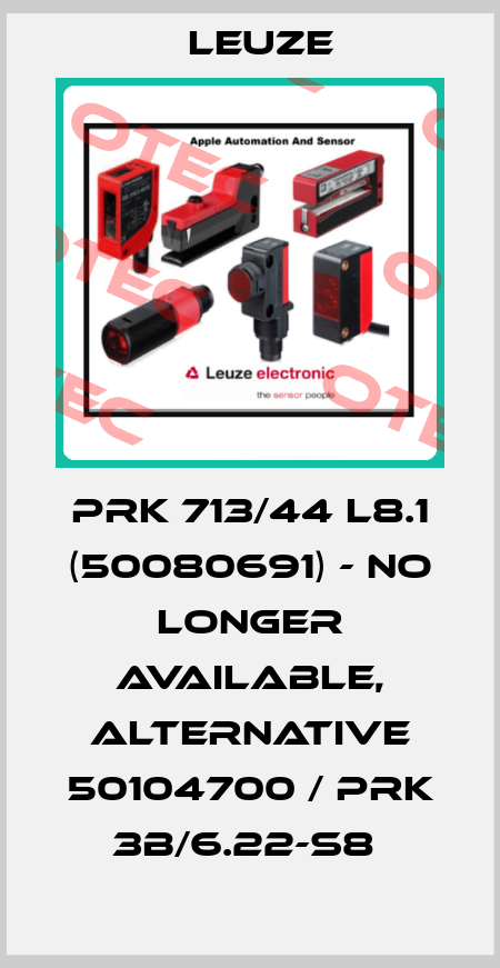 PRK 713/44 L8.1 (50080691) - no longer available, alternative 50104700 / PRK 3B/6.22-S8  Leuze