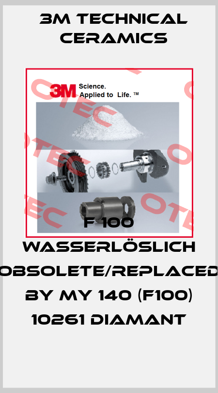F 100 wasserlöslich obsolete/replaced by My 140 (F100) 10261 DIAMANT 3M Technical Ceramics