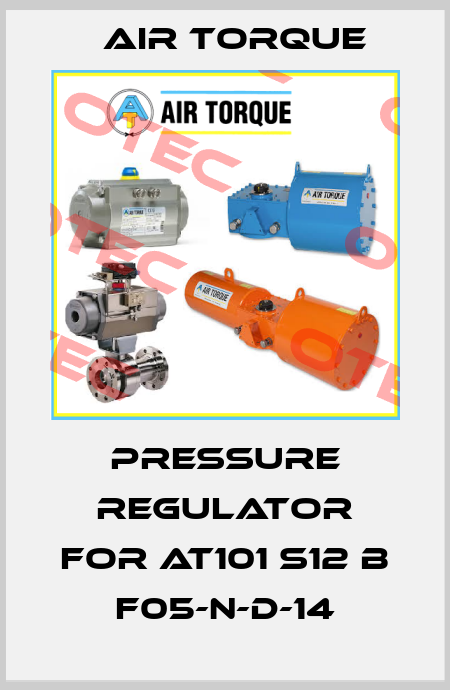 Pressure regulator for AT101 S12 B F05-N-D-14 Air Torque