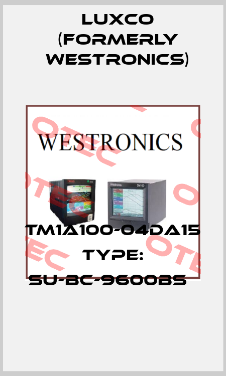 TM1A100-04DA15  TYPE: SU-BC-9600BS   Luxco (formerly Westronics)