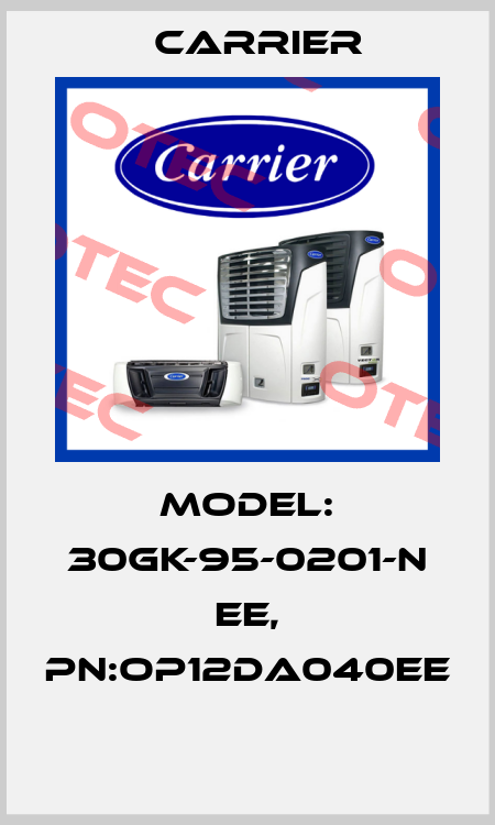 MODEL: 30GK-95-0201-N EE, PN:OP12DA040EE  Carrier