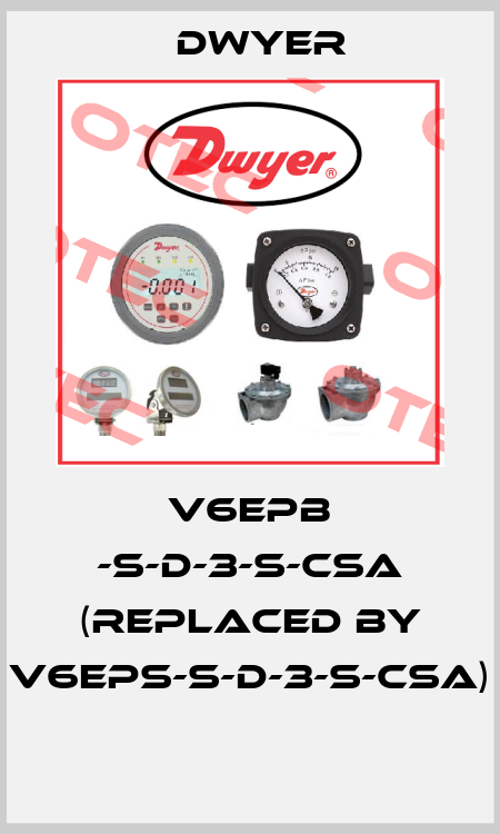 V6EPB -S-D-3-S-CSA (replaced by V6EPS-S-D-3-S-CSA)  Dwyer