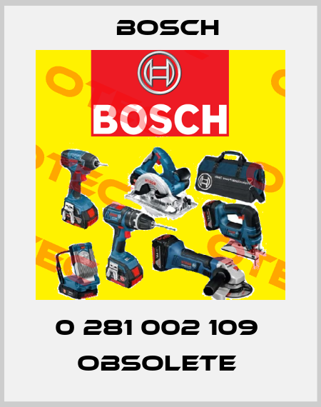 0 281 002 109  OBSOLETE  Bosch