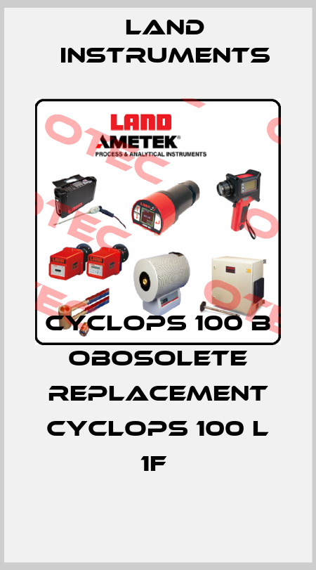 CYCLOPS 100 B obosolete replacement Cyclops 100 L 1F  Land Instruments