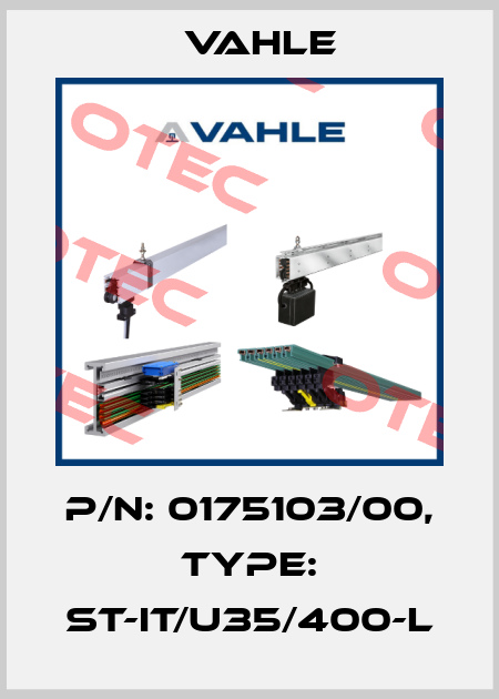 P/n: 0175103/00, Type: ST-IT/U35/400-L Vahle
