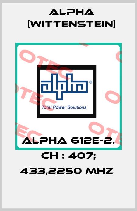 ALPHA 612E-2, CH : 407; 433,2250 MHz  Alpha [Wittenstein]