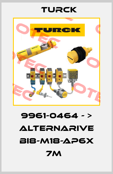 9961-0464 - > alternarive Bi8-M18-AP6X 7m   Turck